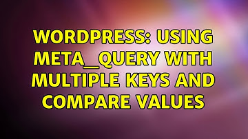 Wordpress: Using meta_query with multiple keys and compare values (3 Solutions!!)