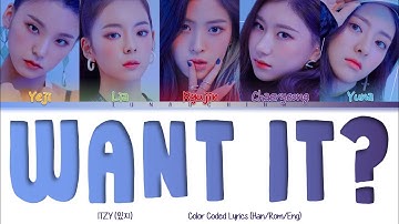 ITZY (있지) - Want It? (Color Coded Lyrics Han/Rom/Eng)