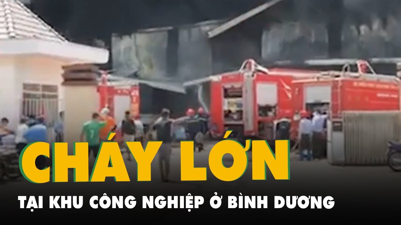 Cháy lớn tại công ty sản xuất mút trong Khu công... - youtube