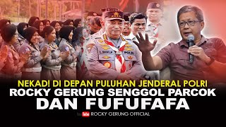 NEKAD! DI DEPAN PULUHAN JENDERAL POLRI ROCKY GERUNG SENGGOL PARCOK DAN FUFUFAFA