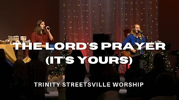 The Lord's Prayer (It's Yours) | Trinity Streetsville Worship