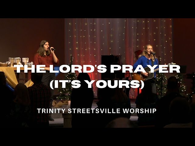 The Lord's Prayer (It's Yours) | Trinity Streetsville Worship class=