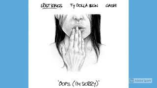 LOST KINGS – OOPS (I’M SORRY) [FEAT. TY DOLLA $IGN & GASHI]