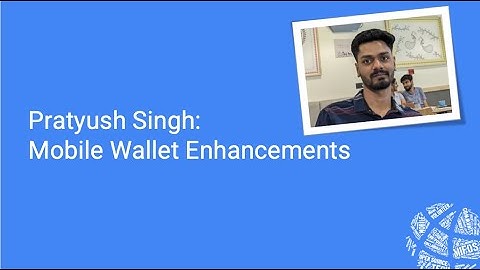 2024 Summer Intern Midterm Showcase - GSOC - Mobile Wallet Enhancements - Pratyush Singh