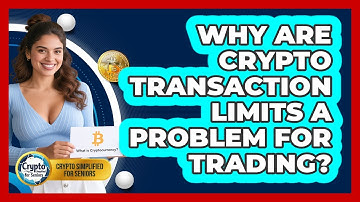 Why Are Crypto Transaction Limits A Problem For Trading? - Crypto Simplified for Seniors