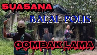 SERAM❗😱 Suasana Terbaru BALAI POLIS GOMBAK LAMA #seram