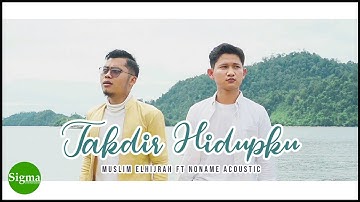 TAKDIR HIDUPKU - MUSLIM ELHIJRAH FEAT NONAME ACOUSTIC