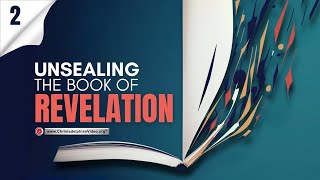 &#39;Unsealing the book of Revelation&#39; #2 &#39;The structure and blessings of the Book of Revelation&#39;