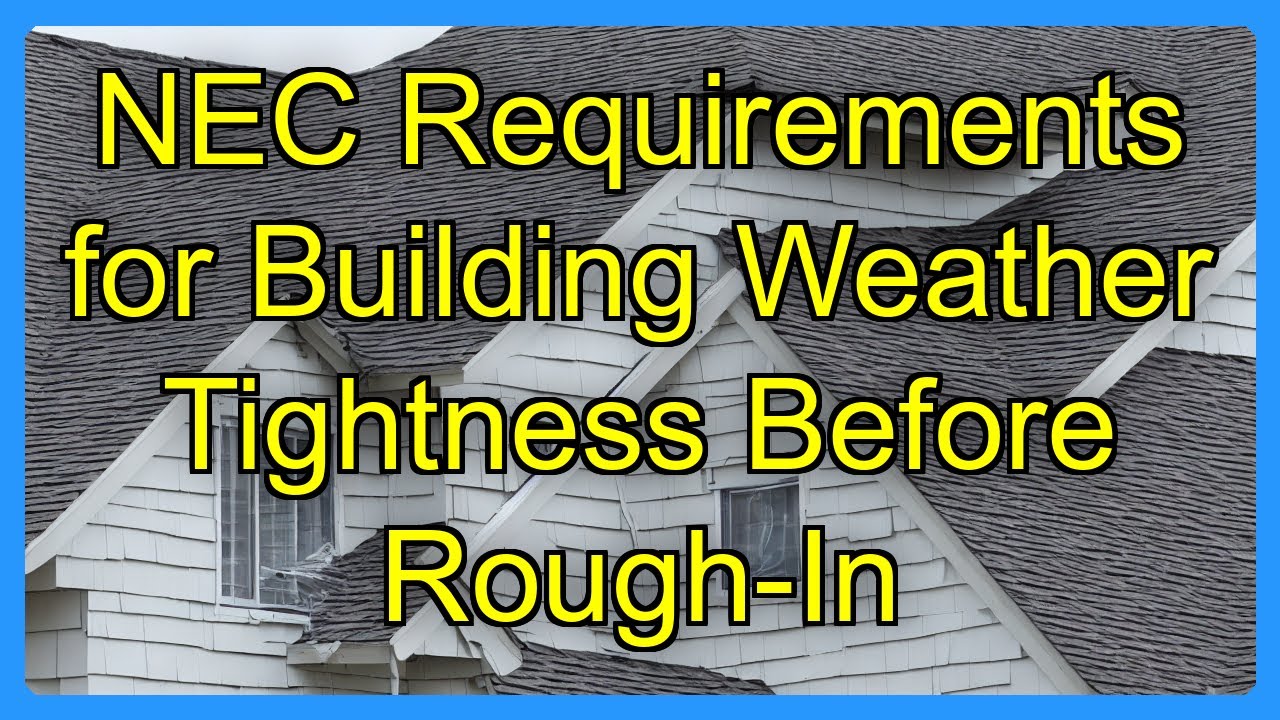 NEC Requirements for Building Weather Tightness Before Rough-In