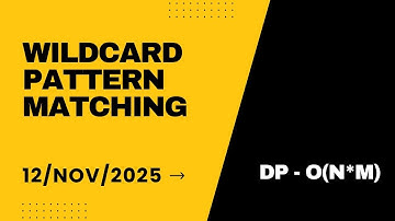 Wildcard Pattern Matching | GFG POTD 12 Nov 2025 | Dynamic Programming Solution Explained