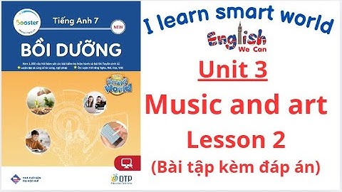 BÀI TẬP BỒI DƯỠNG TIẾNG ANH 7 I LEARN SMART WORLD 7 /UNIT 3 MUSIC AND ART  LESSON 2