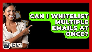 Can I Whitelist Multiple Emails At Once? - TheEmailToolbox.com