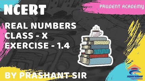 Real Numbers | CBSE Class 10 Maths | Exercise -1.4 | Prudent Academy Maths