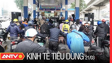 Bản Tin Kinh Tế Và Tiêu Dùng 21/3: Giá Xăng Dầu Giảm Mạnh Sau 7 Lần Tăng Liên Tiếp | ANTV
