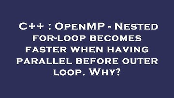 C++ : OpenMP - Nested for-loop becomes faster when having parallel before outer loop. Why?
