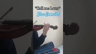 Call me Later ost from Ao no Exorcist violin cover