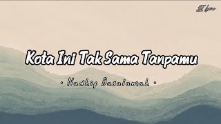 Kota Ini Tak Sama Tanpamu  Nadhif Basamalah  lirik Lagu