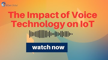 The Impact of Voice Technology on IoT | iCert Global