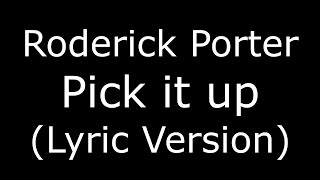 Roderick Porter Pick it up (Lyric Version)