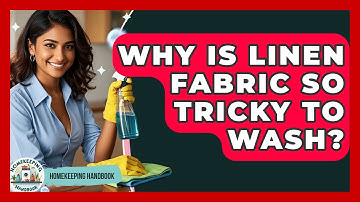 Why Is Linen Fabric So Tricky To Wash? - Homekeeping Handbook