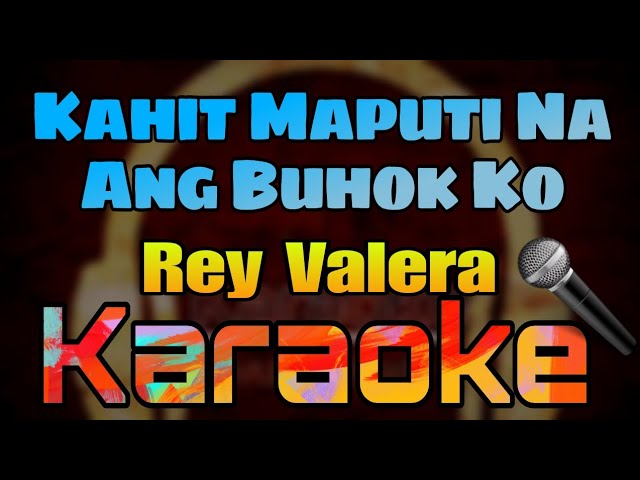 Kahit Maputi Na Ang Buhok Ko- Rey Valera (Karaoke) 🎤 class=