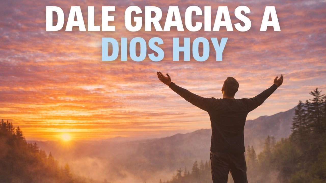 Dale Gracias a Dios Hoy 🙏  Oración de la Mañana que Transformará tu Día