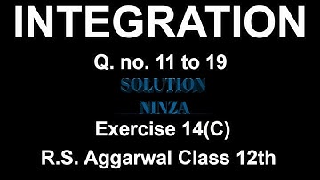 Ex - 14(C) Q. no. 11 to 19  | R.S.Aggarwal |Integration class 12th |.