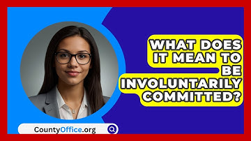 What Does It Mean To Be Involuntarily Committed? - CountyOffice.org