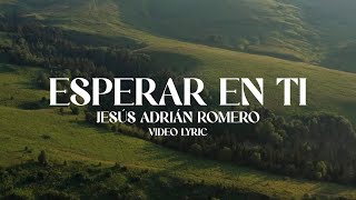 Jesús Adrián Romero - Esperar En Ti (Lyric Video)