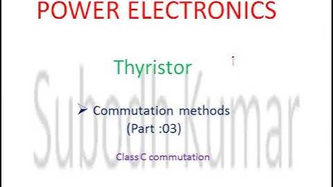 PE Lec 10: Thyristor Commutation Methods (Part 3)/ CLASS C Commutation