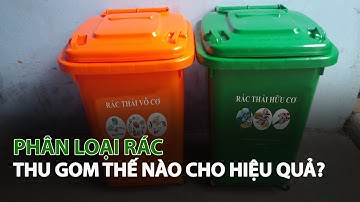 Phân loại Rác thu gom thế nào cho hiệu quả?| VTC14
