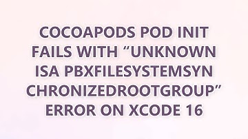 CocoaPods pod init Fails with “Unknown ISA PBXFileSystemSynchronizedRootGroup” Error on Xcode 16 (7
