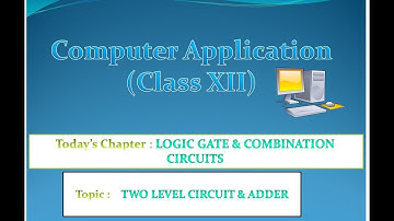 Computer Application (Class XII_WBCHSE)_Two Level Circuit__Logic Gate & Combination Circuits_Part 3