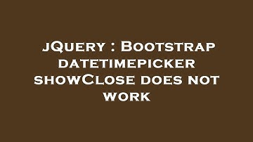 jQuery : Bootstrap datetimepicker showClose does not work