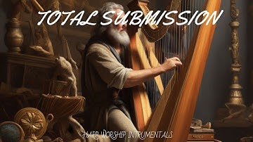 TOTAL SUBMISSION/PROPHETIC HARP WARFARE INSTRUMENTAL/ WORSHIP MEDITATION MUSIC/ INTENSE HARP WORSHIP