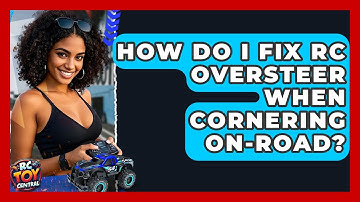 How Do I Fix RC Oversteer When Cornering On-road? - RC Toy Central