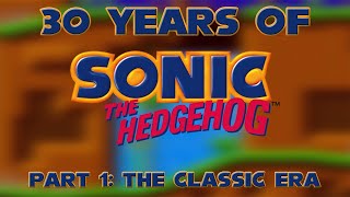 30 Years of Sonic the Hedgehog - Part 1: The Classic Era!