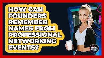 How Can Founders Remember Names From Professional Networking Events? - Founders Supporting Founders