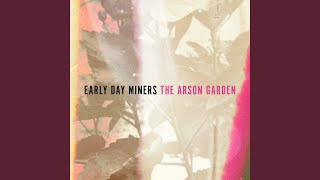 Watch Early Day Miners The Arson Garden video