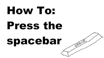 How To: Press The Spacebar