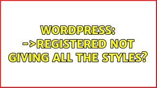 Wordpress: $wp_styles-＞registered not giving ALL the styles