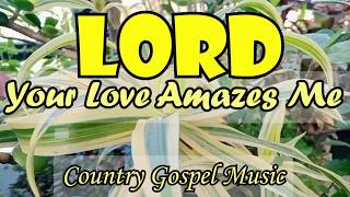 LORD YOUR LOVE AMAZES ME  / Gospel Country