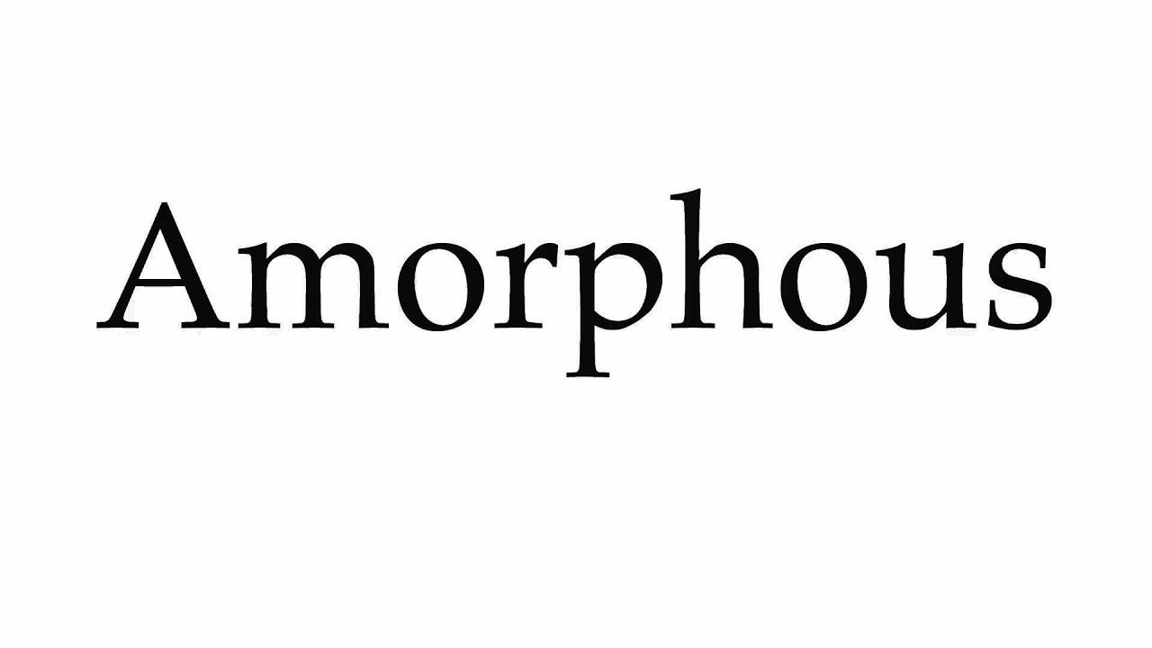 How to Pronounce Amorphous - YouTube