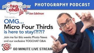 🔴 TOGCHAT LIVE - OMG... Micro Four Thirds is here to stay!?!?!?