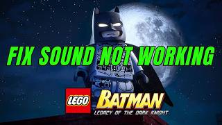 Fix LEGO Batman: Legacy of the Dark Knight Sound or Audio Not Working on PC