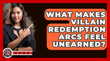 What Makes Villain Redemption Arcs Feel Unearned? - The Action Reel