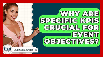 Why Are Specific KPIs Crucial For Event Objectives? - Event Management Pro Tips