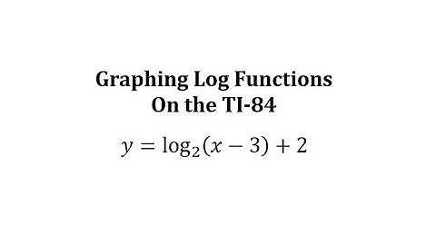 Graphing Log Functions on the TI-84: y=log_(2)(x-3)+2