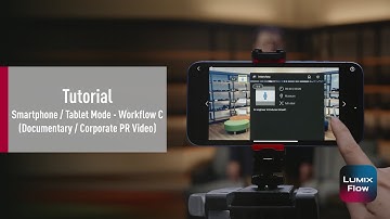 LUMIX Flow Tutorial | Smartphone / Tablet Mode  - Workflow C (Documentary / Corporate PR Video)