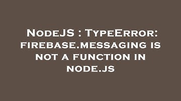 NodeJS : TypeError: firebase.messaging is not a function in node.js